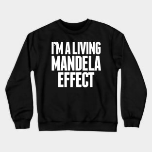 I'm A Living Mandela Effect Crewneck Sweatshirt